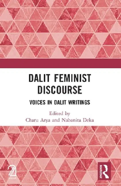 Dalit Feminist Discourse: Voices in Dalit Writings by Charu Arya, Nabanita Deka