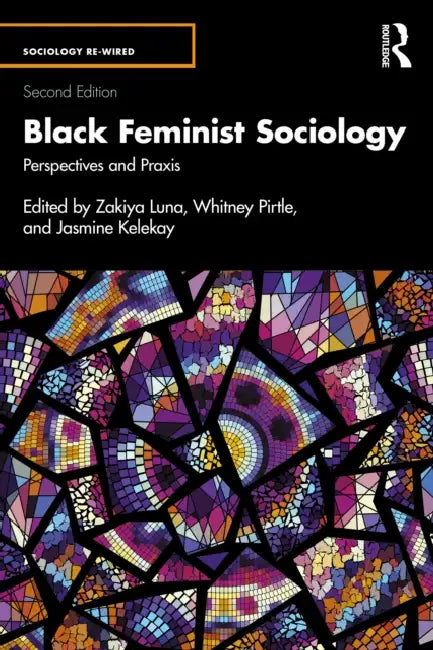 Black Feminist Sociology: Perspectives and PRAXIS by Zakiya Luna, Whitney Pirtle, Jasmine Kelekay