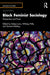 Black Feminist Sociology: Perspectives and PRAXIS by Zakiya Luna, Whitney Pirtle, Jasmine Kelekay