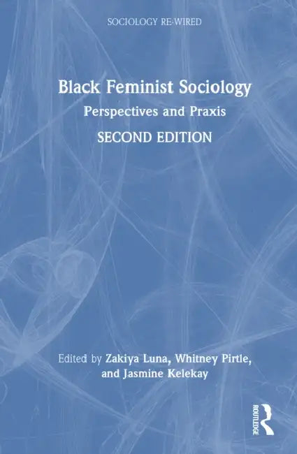 Black Feminist Sociology: Perspectives and PRAXIS by Zakiya Luna, Whitney Pirtle, Jasmine Kelekay