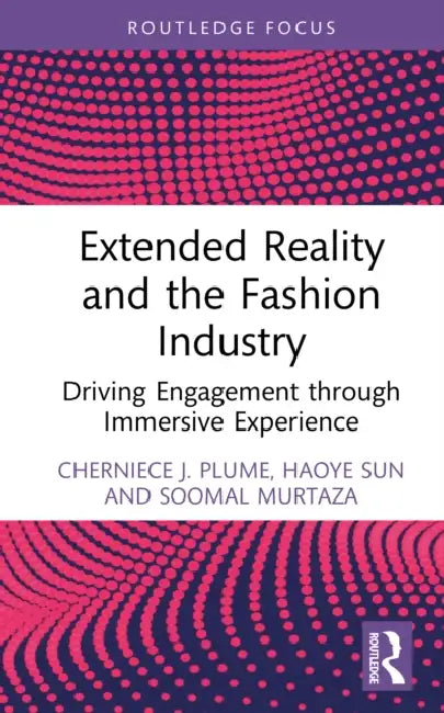 Extended Reality and the Fashion Industry: Driving Engagement through Immersive Experience by Cherniece J. Plume, Haoye Sun, Soomal Murtaza