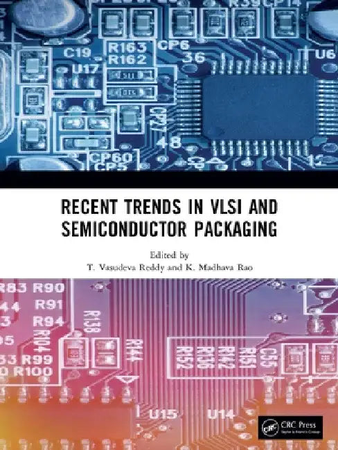 Recent Trends in VLSI and Semiconductor Packaging by T. Vasudeva Reddy