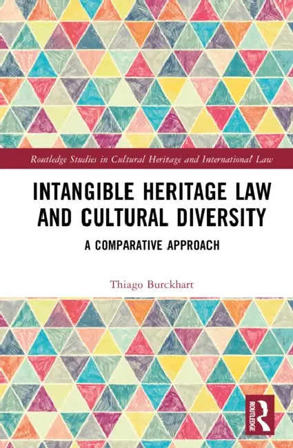 Intangible Heritage Law and Cultural Diversity: A Comparative Approach by Thiago Burckhart