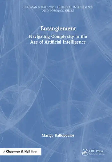 Entanglement: Navigating Complexity in the Age of Artificial Intelligence by Raftopoulos Marigo