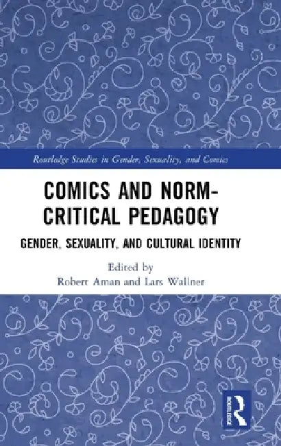Comics and Norm-Critical Pedagogy: Gender, Sexuality, and Cultural Identity by Robert Aman, Lars Wallner