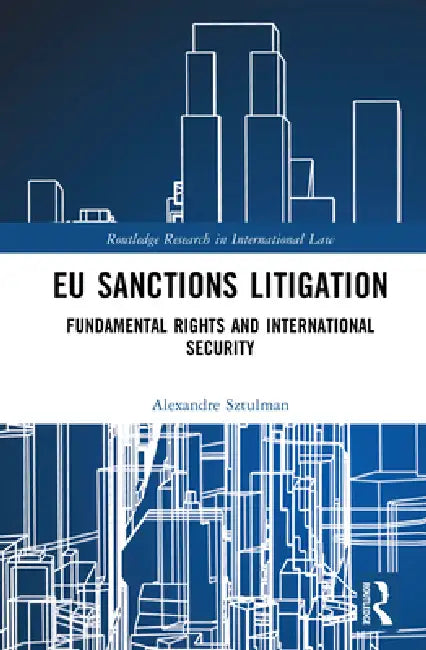 EU Sanctions Litigation: Fundamental Rights and International Security by Alexandre Sztulman