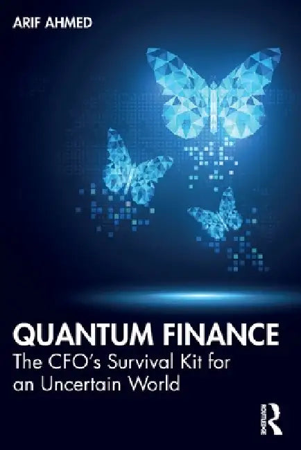 Quantum Finance: The CFO's Survival Kit for an Uncertain World by Arif Ahmed