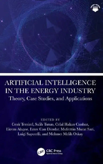 Artificial Intelligence in the Energy Industry: Theory, Case Studies, and Applications by Cenk Temizel, Salih Tutun, Celal Hakan Canbaz