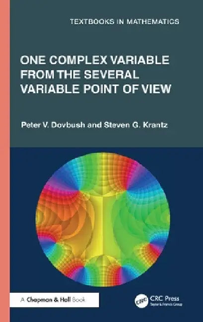 One Complex Variable from the Several Variable Point of View by Peter V. Dovbush