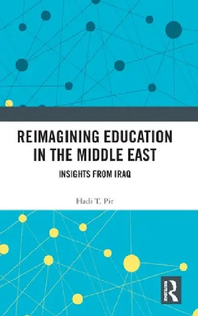 Reimagining Education in the Middle East: Insights from Iraq by Hadi T. Pir