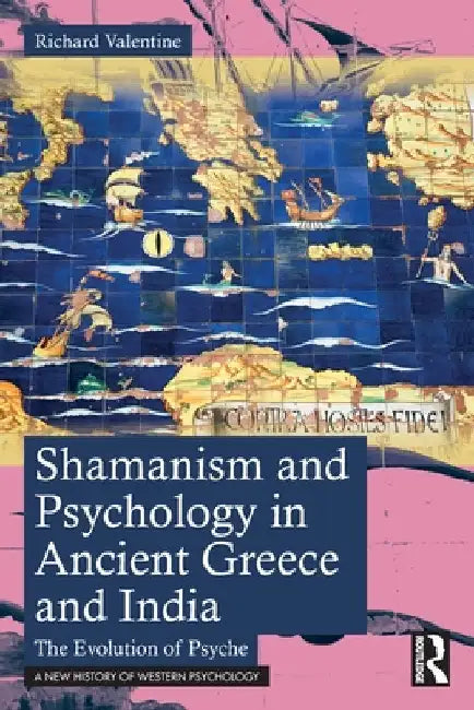 Shamanism and Psychology in Ancient Greece and India: The Evolution of Psyche by Richard Valentine