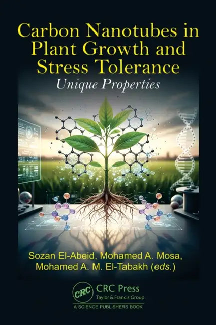 Carbon Nanotubes in Plant Growth and Stress Tolerance: Unique Properties by Sozan El-Abeid