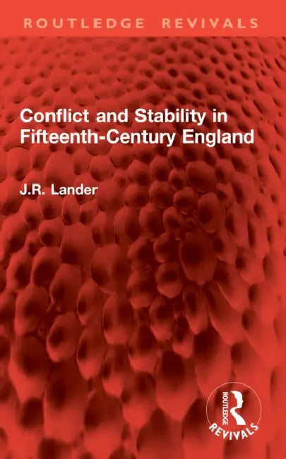 Conflict and Stability in Fifteenth-Century England by J. R. Lander