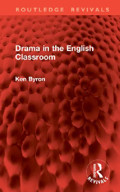 Drama in the English Classroom by Ken Byron