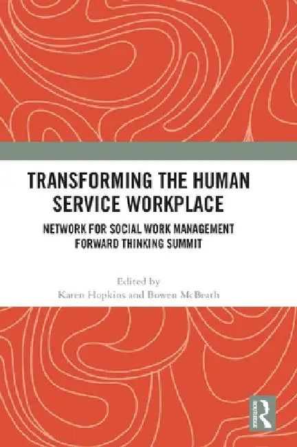 Transforming the Human Service Workplace: Network for Social Work Management Forward Thinking Summit by Karen Hopkins