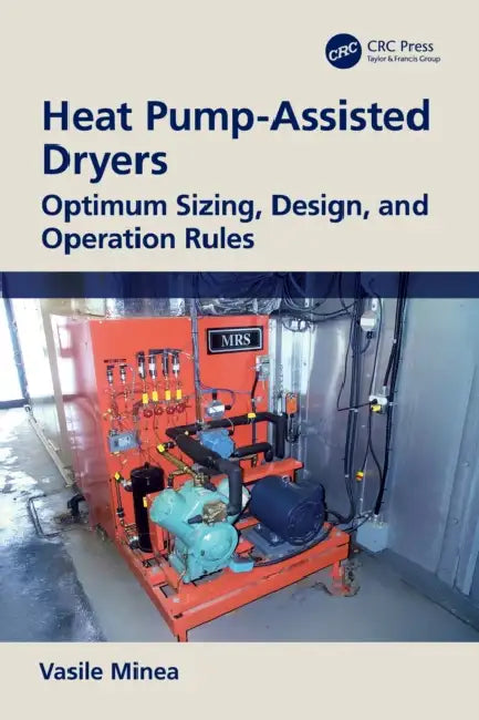 Heat Pump-Assisted Dryers: Optimum Sizing, Design, and Operation Rules by Vasile Minea