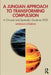 A Jungian Approach to Transforming Compulsion: A Clinical and Symbolic Guide to Ocd by Morgan Stebbins