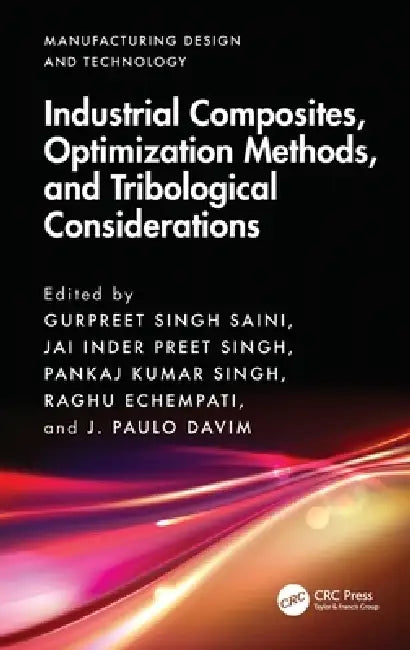 Industrial Composites, Optimization Methods, and Tribological Considerations by Gurpreet Singh Saini, Jai Inder Preet Singh, Pankaj Kumar Singh