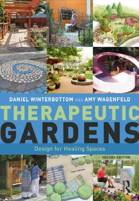 Therapeutic Gardens: Design for Healing Spaces by Daniel Winterbottom, Amy Wagenfeld
