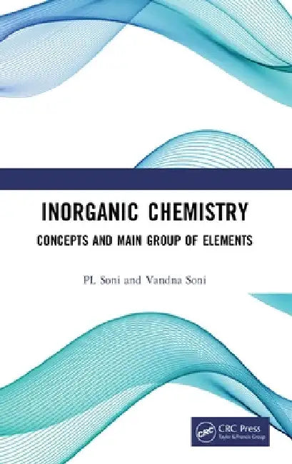 Inorganic Chemistry: Concepts and Main Group of Elements by Pl Soni