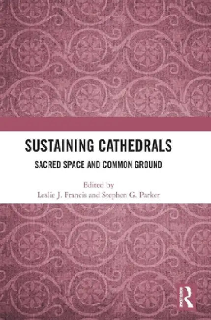 Sustaining Cathedrals: Sacred Space and Common Ground by Leslie J. Francis