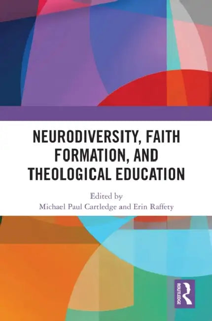 Neurodiversity, Faith Formation, and Theological Education by Michael Paul Cartledge
