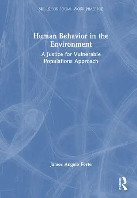 Human Behavior in the Environment: A Justice for Vulnerable Populations Approach by Forte James Angelo