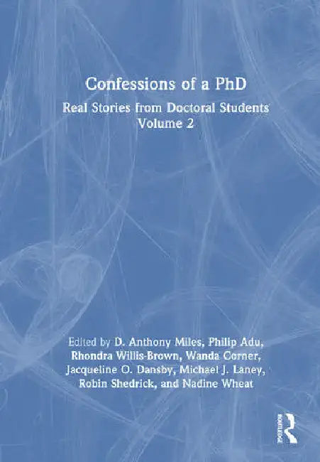 Confessions of a PhD: Real Stories from Doctoral Students by Miles D. Anthony