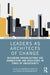 Leaders as Architects of Change: Designing Organizations for Connection and Resilience in Times of Uncertainty by Sharon M. Ravitch, Raghu Krishnamoorthy