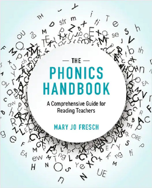 The Phonics Handbook: A Comprehensive Guide for Reading Teachers by Mary Jo Fresch