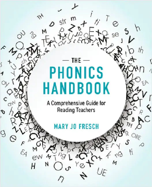 The Phonics Handbook: A Comprehensive Guide for Reading Teachers by Mary Jo Fresch