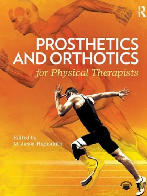Prosthetics and Orthotics for Physical Therapists by M. Jason Highsmith