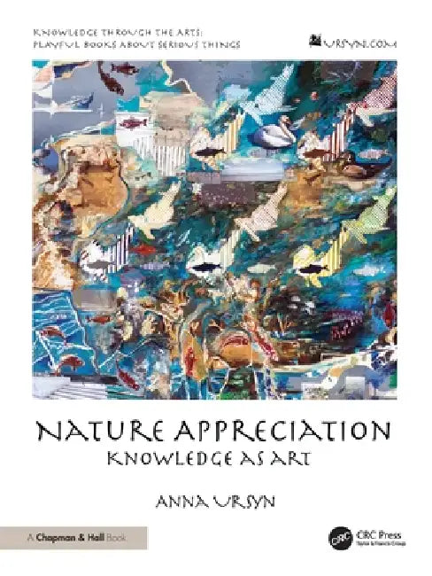 Nature Appreciation: Knowledge as Art by Anna Ursyn