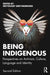 Being Indigenous: Perspectives on Activism, Culture, Language, and Identity by Neyooxet Greymorning