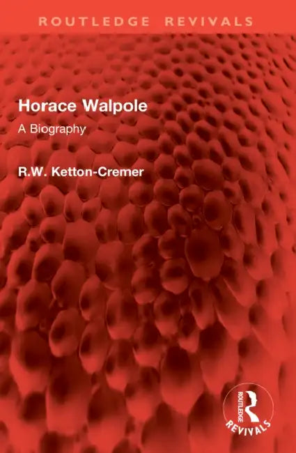 Horace Walpole by R. W. Ketton-Cremer