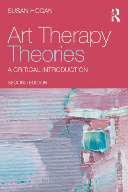 Art Therapy Theories: A Critical Introduction by Susan Hogan
