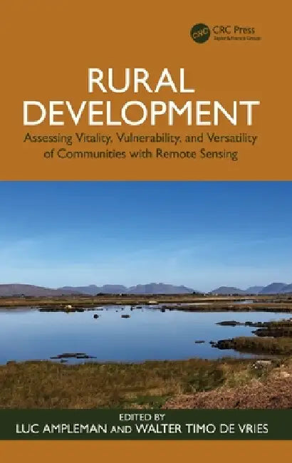 Rural Development: Assessing Vitality, Vulnerability, and Versatility of Communities with Remote Sensing by Luc Ampleman, Walter Timo de Vries