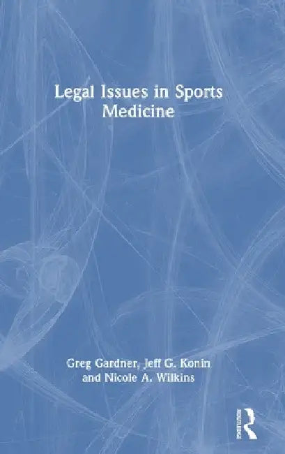 Legal Issues in Sports Medicine by Greg Gardner