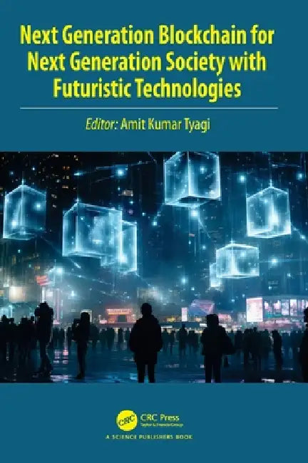 Next Generation Blockchain for Next Generation Society with Futuristic Technologies by Amit Kumar Tyagi