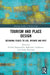 Tourism and Place Design: Designing Places to Live, Operate and Visit by Fredrik Hoppstadius