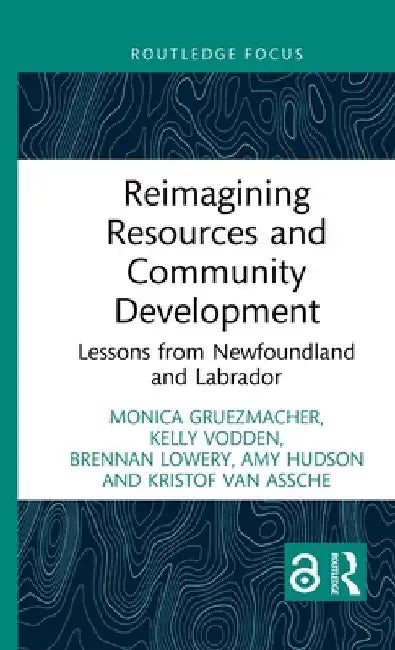 Reimagining Resources and Community Development: Lessons from Newfoundland and Labrador by Monica Gruezmacher