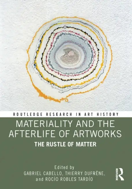 Materiality and the Afterlife of Artworks: The Rustle of Matter by Cabello Gabriel