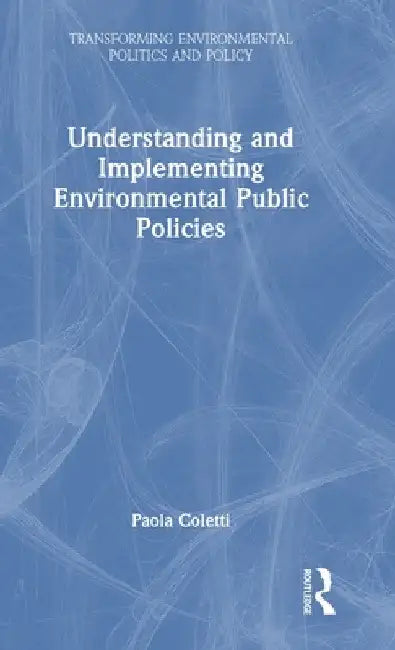 Understanding and Implementing Environmental Public Policies by Paola Coletti