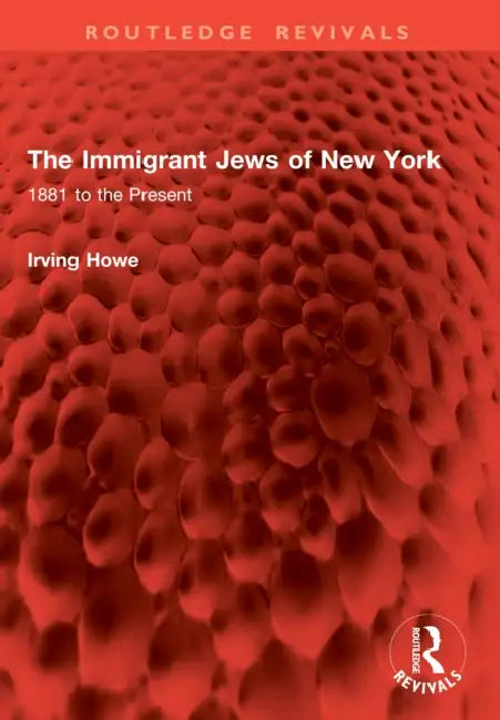 The Immigrant Jews of New York by Irving Howe