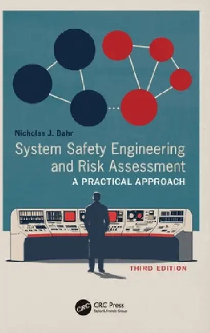 System Safety Engineering and Risk Assessment: A Practical Approach by Nicholas J. Bahr