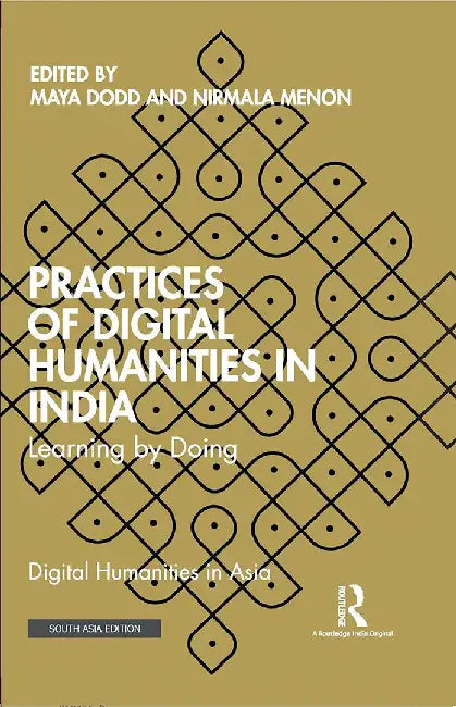 Practices of Digital Humanities in India: Learning by Doing by Dodd, Maya