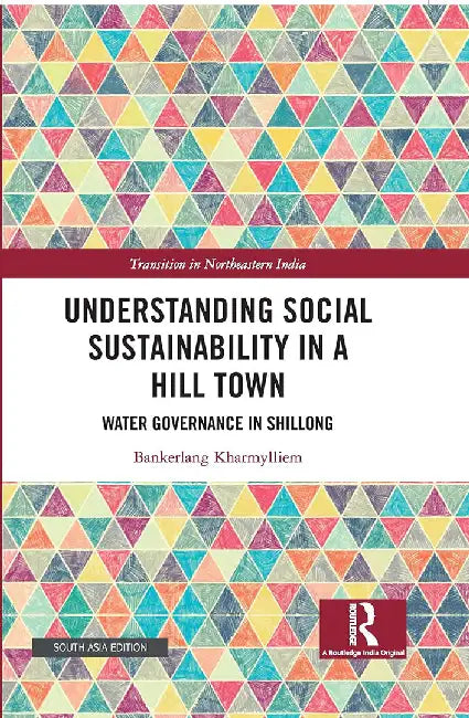 Understanding Social Sustainability in a Hill Town: Water Governance in Shillong by Kharmylliem, Bankerlang