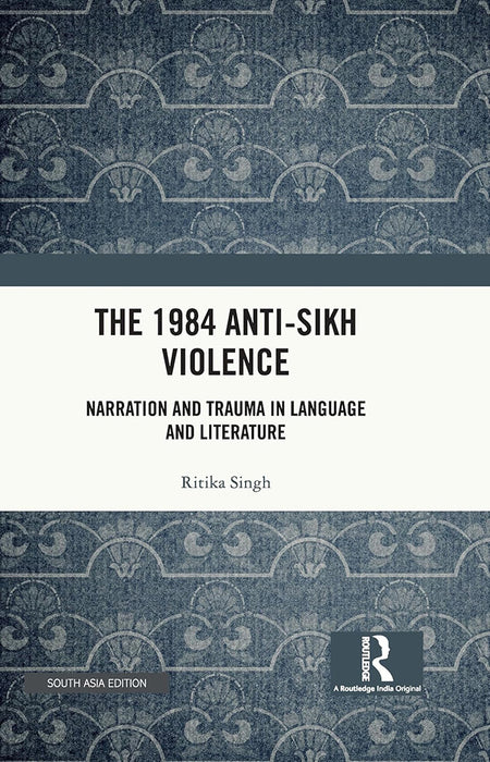 The 1984 Anti-Sikh Violence: Narration and Trauma in Language and Literature