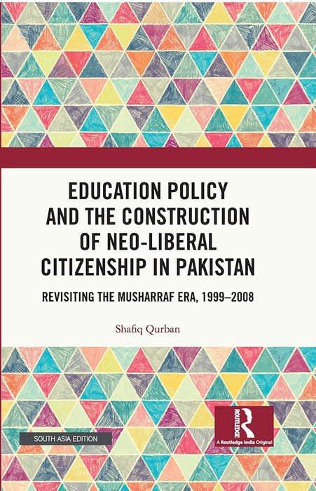 Education Policy and the Construction of Neo-Liberal Citizenship in Pakistan: Revisiting the Musharraf Era 1999-2008