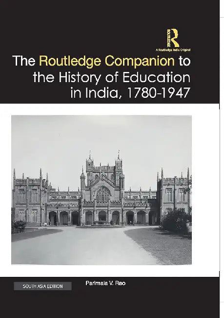 The Routledge Companion to the History of Education in India 1780–1947 by Parimala V. Rao